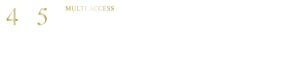 MULTI ACCESS4駅5路線利用可※2　暮らしやすいポジション住居系地域に誕生　大容量の収納で居住空間をすっきりと全戸WIC完備WIC:ウォークインクローゼット　オール浄水システムやミストサウナなど先進の設備・仕様を採用